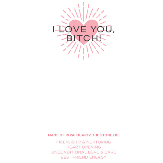 Rose Quartz "I Love You, Bitch" Heart